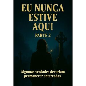 Dantas Alves, Douglas Eu nunca estive aqui: Algumas verdades deveriam permanecer enterradas. Dantas Alves, Douglas Eu nunca estive aqui: Algumas verdades deveriam permanecer enterradas.
