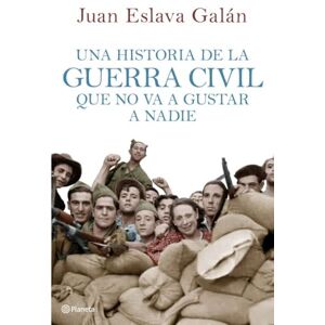 Juan Eslava Galán Una historia de la guerra civil que no va a gustar a nadie Juan Eslava Galán Una historia de la guerra civil que no va a gustar a nadie