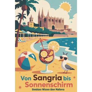 Härrie, Dörti Von Sangria bis Sonnenschirm unnützes Wissen über Mallorca 300 unnütze Fakten lustige Geschenke für Männer kein Reiseführer Härrie, Dörti Von Sangria bis Sonnenschirm unnützes Wissen über Mallorca 300 unnütze Fakten lustige Geschenke für Männer kein Reiseführer