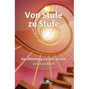 Busch, Oscar Von Stufe zu Stufe: Eine Mitteilung aus dem Jenseits Busch, Oscar Von Stufe zu Stufe: Eine Mitteilung aus dem Jenseits