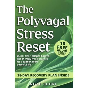 Shore, Noah The Polyvagal Stress Reset: Science-based tools to calm anxiety, stop burnout, and slow your racing mind. No therapy, just real exercises for those who feel wired, exhausted, and constantly on edge. Shore, Noah The Polyvagal Stress Reset: Science-based tools to calm anxiety, stop burnout, and slow your racing mind. No therapy, just real exercises for those who feel wired, exhausted, and constantly on edge.