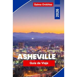 Ordóñez, Salma Asheville Guía de viaje 2026: Explora las vistas de las montañas Blue Ridge, distritos artísticos, cervecerías locales, aventuras al aire libre y consejos prácticos para tu viaje a Carolina del Norte Ordóñez, Salma Asheville Guía de viaje 2026: Explora las vistas de las montañas Blue Ridge, distritos artísticos, cervecerías locales, aventuras al aire libre y consejos prácticos para tu viaje a Carolina del Norte
