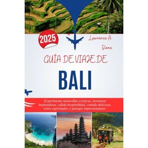 Slone, Lawrence A. GUÍA DE VIAJE DE BALI 2025: Experimente maravillas exóticas, aventuras inspiradoras, cálida hospitalidad, comida deliciosa, sitios espirituales y paisajes impresionantes. Slone, Lawrence A. GUÍA DE VIAJE DE BALI 2025: Experimente maravillas exóticas, aventuras inspiradoras, cálida hospitalidad, comida deliciosa, sitios espirituales y paisajes impresionantes.