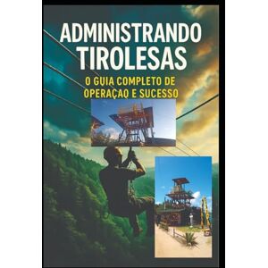 Silva Manual de Operação e Gestão de Tirolesa: O Caminho para a Excelência , Rentabilidade e Segurança Total Silva Manual de Operação e Gestão de Tirolesa: O Caminho para a Excelência , Rentabilidade e Segurança Total