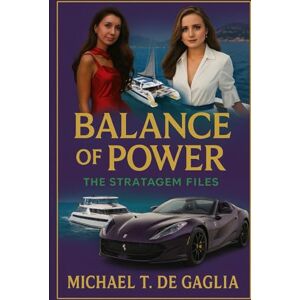 De Gaglia, Michael T. Balance of Power: The Stratagem Files Book VI De Gaglia, Michael T. Balance of Power: The Stratagem Files Book VI