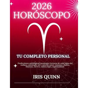 Quinn, Iris Tu Horóscopo Personal Completo 2026: Predicciones Astrológicas Mensuales: Lecturas De Cada Signo Del Zodiaco, Astrologia, Sol Y Estrella: Amor, ... Carrera, Salud, Viajes, Espiritualidad. Quinn, Iris Tu Horóscopo Personal Completo 2026: Predicciones Astrológicas Mensuales: Lecturas De Cada Signo Del Zodiaco, Astrologia, Sol Y Estrella: Amor, ... Carrera, Salud, Viajes, Espiritualidad.