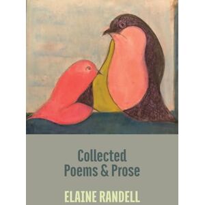 Randell, Elaine Collected Poems and Prose Randell, Elaine Collected Poems and Prose