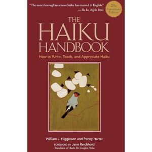 Higginson, William J The Haiku Handbook -25th Anniversary Edition: How to Write, Teach, and Appreciate Haiku Higginson, William J The Haiku Handbook -25th Anniversary Edition: How to Write, Teach, and Appreciate Haiku