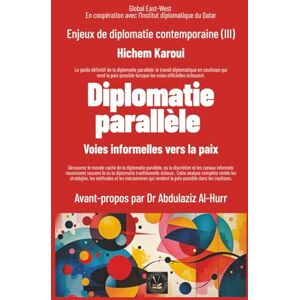 Karoui, Hichem Enjeux de diplomatie contemporaine (III): Diplomatie parallèle: Voies informelles vers la paix Karoui, Hichem Enjeux de diplomatie contemporaine (III): Diplomatie parallèle: Voies informelles vers la paix