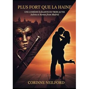 NEILFORD, Corinne PLUS FORT QUE LA HAINE: Julieta et Romeo from Madrid NEILFORD, Corinne PLUS FORT QUE LA HAINE: Julieta et Romeo from Madrid