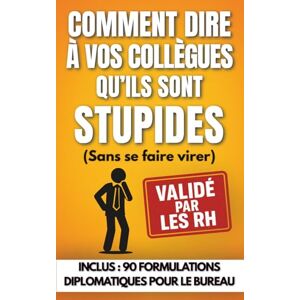 WDH, Les Éditions Comment dire à ses collègues qu'ils sont stupides (sans se faire virer): Idée cadeau drôle et pas chère pour collègues de travail : Secret Santa, départ, Noël, cadeau rigolo entre collègues WDH, Les Éditions Comment dire à ses collègues qu'ils sont stupides (sans se faire virer): Idée cadeau drôle et pas chère pour collègues de travail : Secret Santa, départ, Noël, cadeau rigolo entre collègues