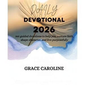 CAROLINE, GRACE DAILY DEVOTIONAL 2026: 365 Guided Devotions To Help You Nurture Faith Shape Character And Live Purposefully (5 MINUTES TRANSFORMATIONAL DEVOTIONS FOR DAILY RENEWAL IN ENGLISH AND GERMAN) CAROLINE, GRACE DAILY DEVOTIONAL 2026: 365 Guided Devotions To Help You Nurture Faith Shape Character And Live Purposefully (5 MINUTES TRANSFORMATIONAL DEVOTIONS FOR DAILY RENEWAL IN ENGLISH AND GERMAN)
