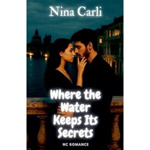 Carli, Nina Where the Water Keeps Its Secrets (NC Romance) Carli, Nina Where the Water Keeps Its Secrets (NC Romance)