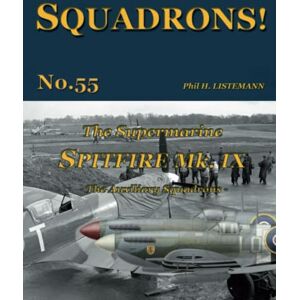 Listemann, Phil H. The Supermarine Spitfire Mk IX: The Auxiliary squadrons: 55 Listemann, Phil H. The Supermarine Spitfire Mk IX: The Auxiliary squadrons: 55