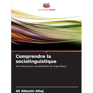 Albashir Alhaj, Ali Comprendre la sociolinguistique: Un manuel pour les étudiants en linguistique Albashir Alhaj, Ali Comprendre la sociolinguistique: Un manuel pour les étudiants en linguistique