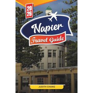 CHANG, JUDITH NAPIER TRAVEL GUIDE 2026: Discover Hidden Gems, Historic Landmarks, Travel Tips, and Unforgettable Vacation Experiences CHANG, JUDITH NAPIER TRAVEL GUIDE 2026: Discover Hidden Gems, Historic Landmarks, Travel Tips, and Unforgettable Vacation Experiences
