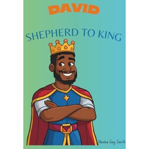 Smith, Neisha Gay DAVID: SHEPHERD TO KING (Children's Bible Story) Smith, Neisha Gay DAVID: SHEPHERD TO KING (Children's Bible Story)