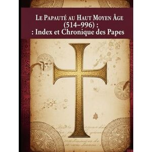 Dona, Adriano Le Papauté au Haut Moyen Âge (514–996) : Index et Chronique des Papes Dona, Adriano Le Papauté au Haut Moyen Âge (514–996) : Index et Chronique des Papes