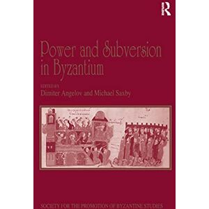 Power and Subversion in Byzantium: Papers from the 43rd Spring Symposium of Byzantine Studies, Birmingham, March 2010 (Publications of the Society for the Promotion of Byzantine Studies) Power and Subversion in Byzantium: Papers from the 43rd Spring Symposium of Byzantine Studies, Birmingham, March 2010 (Publications of the Society for the Promotion of Byzantine Studies)
