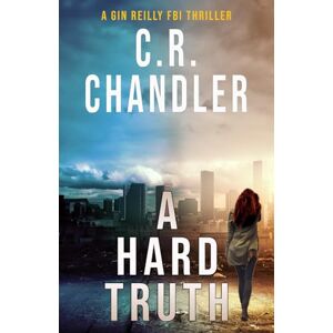 Chandler, C. R. A Hard Truth (A Gin Reilly FBI Thriller) Chandler, C. R. A Hard Truth (A Gin Reilly FBI Thriller)