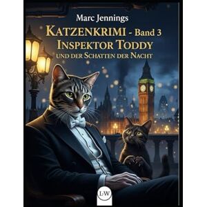 Jennings, Marc Inspektor Toddy und der Schatten der Nacht: Ein Steampunk-Thriller (Katzenkrimi mit Inspektor Toddy) Jennings, Marc Inspektor Toddy und der Schatten der Nacht: Ein Steampunk-Thriller (Katzenkrimi mit Inspektor Toddy)