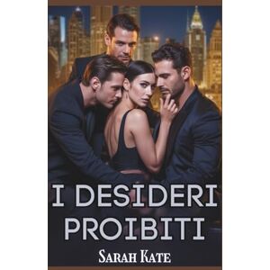Sarah Kate I desideri proibiti: Un romanzo d'amore contemporaneo con harem invertito miliardario ( BOOKS) Sarah Kate I desideri proibiti: Un romanzo d'amore contemporaneo con harem invertito miliardario ( BOOKS)