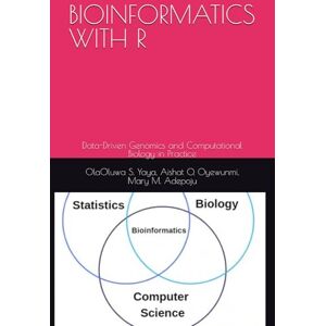 S. Yaya, OlaOluwa BIOINFORMATICS WITH R: Data-Driven Genomics and Computational Biology in Practice S. Yaya, OlaOluwa BIOINFORMATICS WITH R: Data-Driven Genomics and Computational Biology in Practice