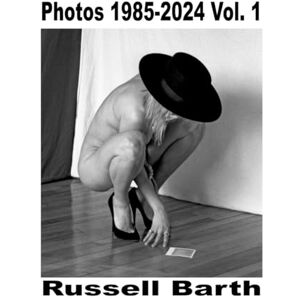 Barth, Russell Photographs 1985-2024 Vol. 1 Barth, Russell Photographs 1985-2024 Vol. 1