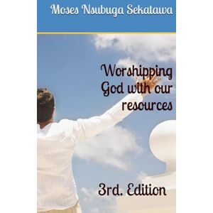 Sekatawa, Moses Nsubuga Worshipping God with our resources Sekatawa, Moses Nsubuga Worshipping God with our resources