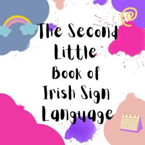 S, NG The Second Little Book of Irish Sign Language S, NG The Second Little Book of Irish Sign Language