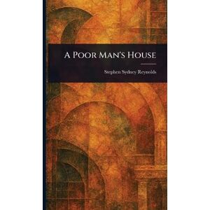 Reynolds, Stephen Sydney A Poor Man's House Reynolds, Stephen Sydney A Poor Man's House