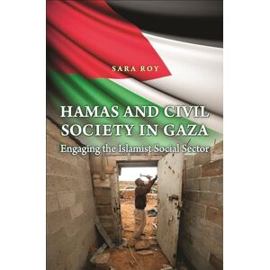 Roy, Sara Hamas and Civil Society in Gaza: Engaging the Islamist Social Sector (New in Paperback) (Princeton Studies in Muslim Politics): 50 Roy, Sara Hamas and Civil Society in Gaza: Engaging the Islamist Social Sector (New in Paperback) (Princeton Studies in Muslim Politics): 50
