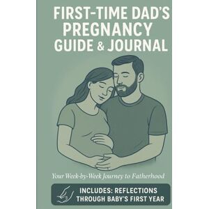 Journals, SereneSpark First-Time Dad's Pregnancy Guide & Journal: A Week-by-Week Guide for New & Expectant Dads with Checklists, Writing Prompts, and Baby’s First-Year Tracker Journals, SereneSpark First-Time Dad's Pregnancy Guide & Journal: A Week-by-Week Guide for New & Expectant Dads with Checklists, Writing Prompts, and Baby’s First-Year Tracker
