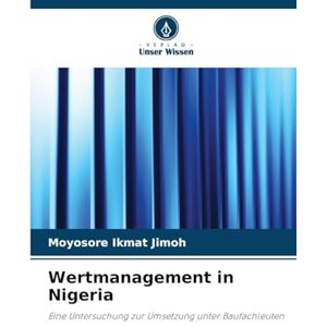 Jimoh, Moyosore Ikmat Wertmanagement in Nigeria: Eine Untersuchung zur Umsetzung unter Baufachleuten Jimoh, Moyosore Ikmat Wertmanagement in Nigeria: Eine Untersuchung zur Umsetzung unter Baufachleuten