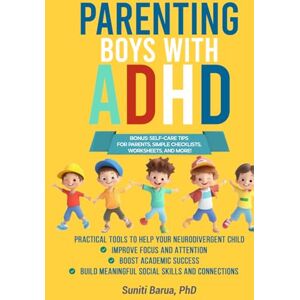 Barua, Suniti Parenting Boys with ADHD: Practical Tools to Help Your Neurodivergent Child Improve Focus, Succeed Academically, and Build Strong Social Skills and Connections Barua, Suniti Parenting Boys with ADHD: Practical Tools to Help Your Neurodivergent Child Improve Focus, Succeed Academically, and Build Strong Social Skills and Connections