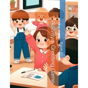 Im, Yujun Activity 1. Greeting Game (15 Fun Ways for Kids to Practice Korean Expressions!) Im, Yujun Activity 1. Greeting Game (15 Fun Ways for Kids to Practice Korean Expressions!)