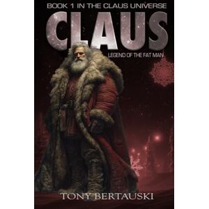 Bertauski, Tony Claus: Legend of the Fat Man (A Science Fiction Adventure) (Claus Universe) Bertauski, Tony Claus: Legend of the Fat Man (A Science Fiction Adventure) (Claus Universe)