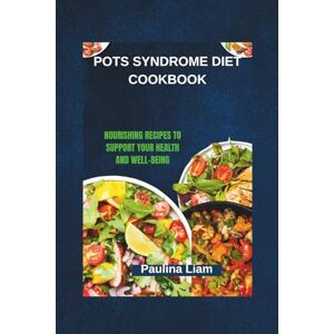 Liam, Paulina POTS SYNDROME DIET COOKBOOK: Nourishing Recipes to Support Your Health and Well-Being Liam, Paulina POTS SYNDROME DIET COOKBOOK: Nourishing Recipes to Support Your Health and Well-Being