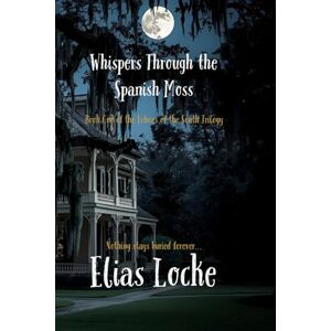 Locke, Elias Whispers Through the Spanish Moss: Book One of the Echoes of the South Trilogy Locke, Elias Whispers Through the Spanish Moss: Book One of the Echoes of the South Trilogy
