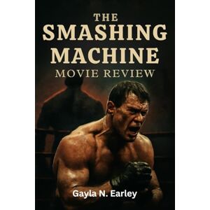 N. Earley, Gayla The Smashing Machine movie review: Exploring the Real-Life Drama, Raw Emotion, and Wrestling Legacy Behind the Cinematic Journey N. Earley, Gayla The Smashing Machine movie review: Exploring the Real-Life Drama, Raw Emotion, and Wrestling Legacy Behind the Cinematic Journey