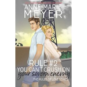 Meyer, Anne-Marie Rule #2: You Can't Crush on Your Sworn Enemy (The Rules of Love) Meyer, Anne-Marie Rule #2: You Can't Crush on Your Sworn Enemy (The Rules of Love)