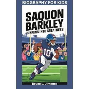 Jimenez, Bruce L SAQUON BARKLEY: Running into Greatness- Biography for kids Jimenez, Bruce L SAQUON BARKLEY: Running into Greatness- Biography for kids