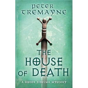 Tremayne, Peter The House of Death (Sister Fidelma Mysteries Book 32) Tremayne, Peter The House of Death (Sister Fidelma Mysteries Book 32)