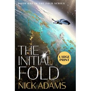 Adams, Nick The Initial Fold: A first contact space opera adventure: Large Print Edition: 1 (The Fold) Adams, Nick The Initial Fold: A first contact space opera adventure: Large Print Edition: 1 (The Fold)