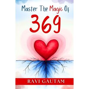 Gautam, Ravi Master the Magic of 369: Master Your Reality with the Ultimate Manifestation Technique (The Change You Need) Gautam, Ravi Master the Magic of 369: Master Your Reality with the Ultimate Manifestation Technique (The Change You Need)