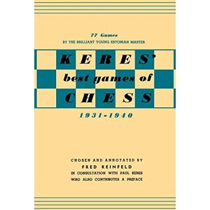 Reinfeld, Fred Keres Best Games of Chess 1931-1940 Reinfeld, Fred Keres Best Games of Chess 1931-1940