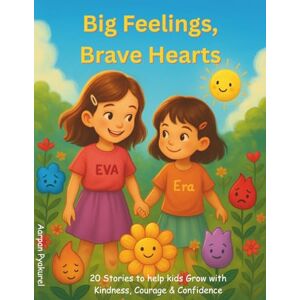 Pyakurel, Aarpan BIG FEELINGS, BRAVE HEARTS: A Collection of Stories to Help Children Understand and Express Their Emotions Pyakurel, Aarpan BIG FEELINGS, BRAVE HEARTS: A Collection of Stories to Help Children Understand and Express Their Emotions