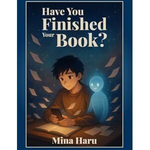 Haru, Mina Have You Finished Your Book?: A Story About Finding Focus and Believing in Yourself Haru, Mina Have You Finished Your Book?: A Story About Finding Focus and Believing in Yourself