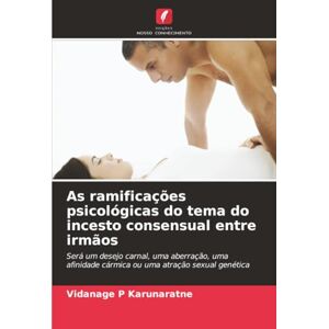 Karunaratne, Vidanage P As ramificações psicológicas do tema do incesto consensual entre irmãos: Será um desejo carnal, uma aberração, uma afinidade cármica ou uma atração sexual genética Karunaratne, Vidanage P As ramificações psicológicas do tema do incesto consensual entre irmãos: Será um desejo carnal, uma aberração, uma afinidade cármica ou uma atração sexual genética