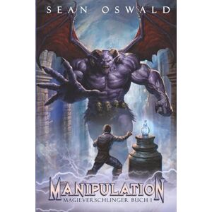 Oswald, Sean Manipulation: Ein Fantasy-LitRPG-Abenteuer (Magieverschlinger) Oswald, Sean Manipulation: Ein Fantasy-LitRPG-Abenteuer (Magieverschlinger)